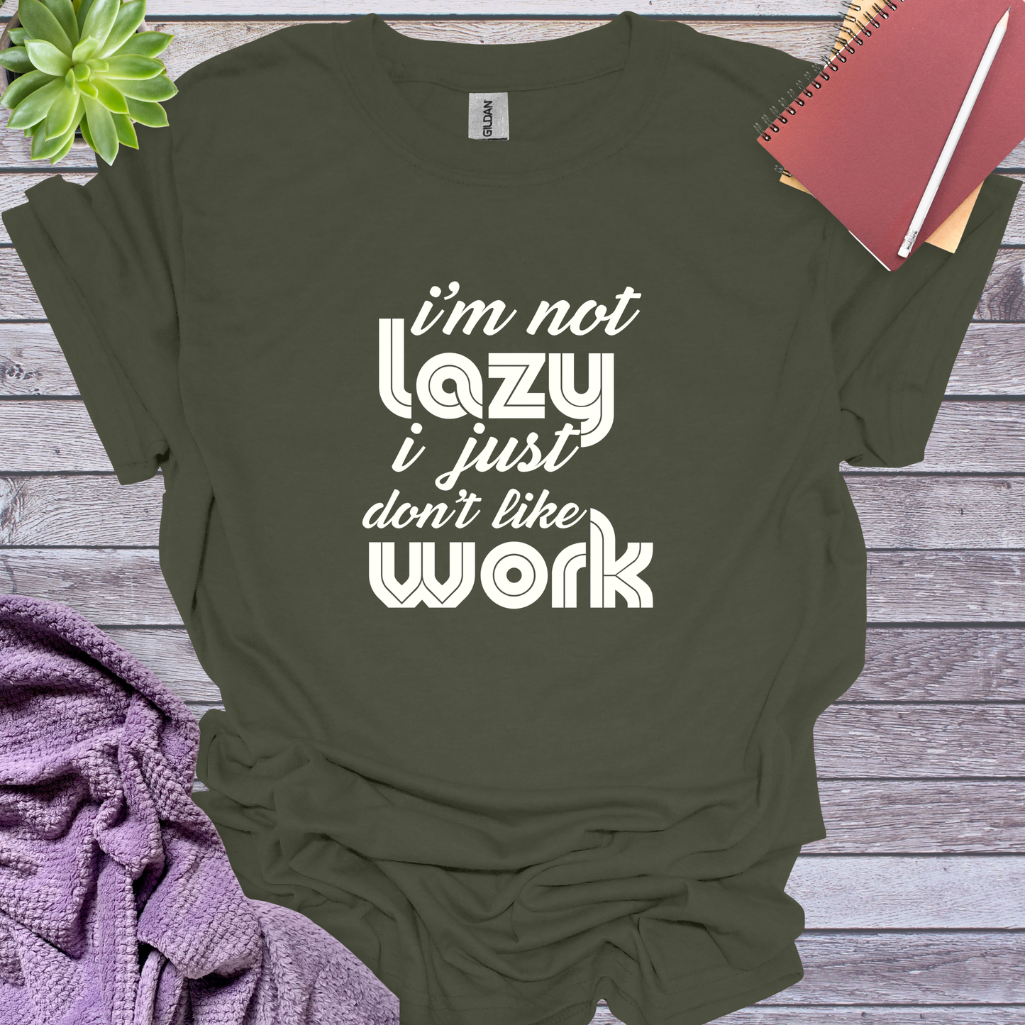 I am not lazy I just don't like work