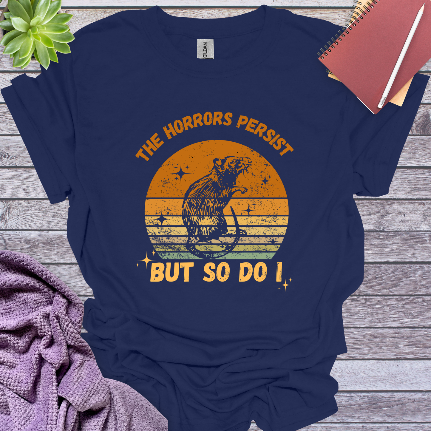 The horrors persist so do I