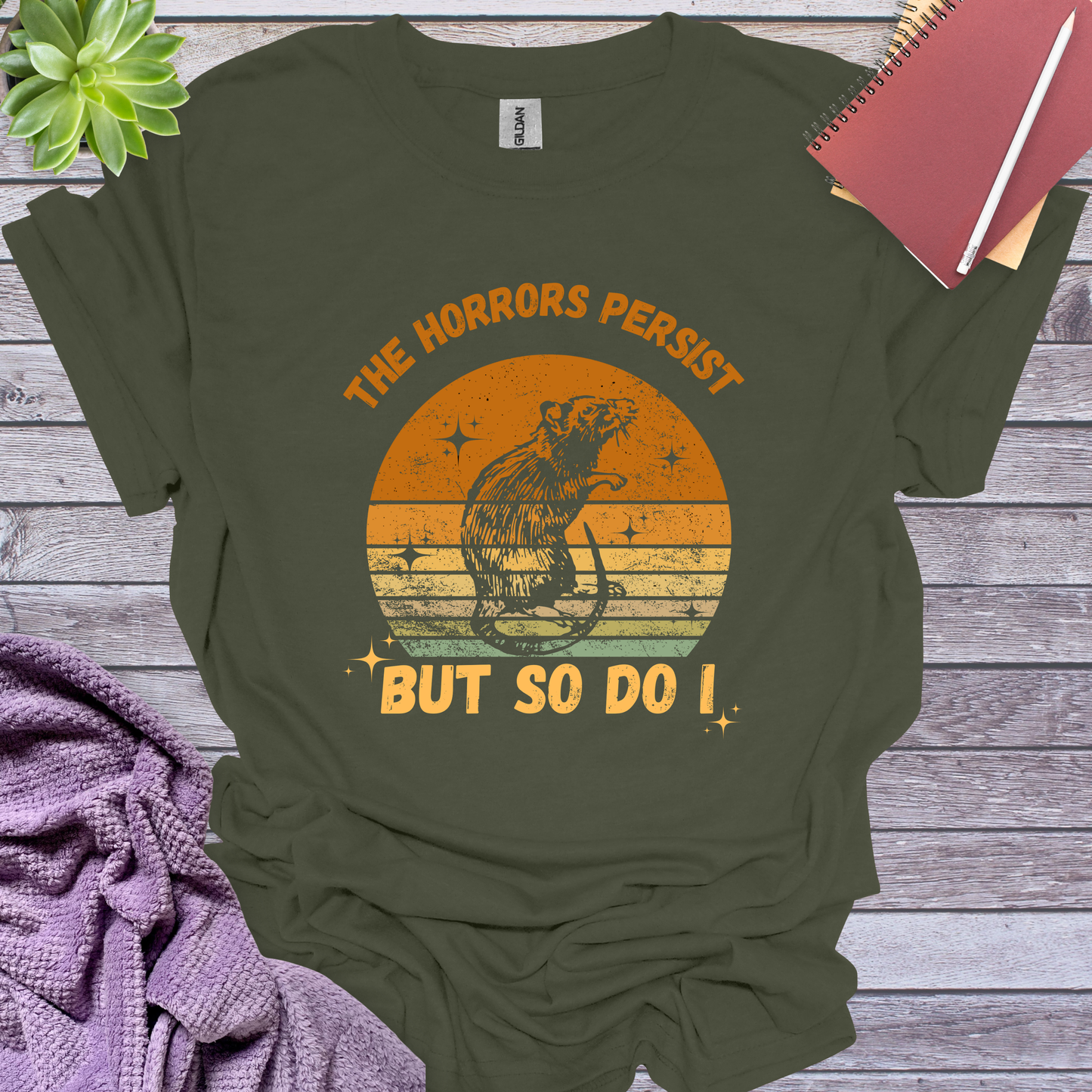 The horrors persist so do I