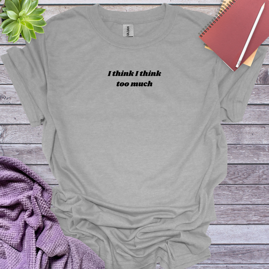 I think I think too much